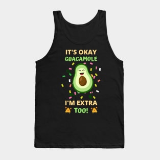 It's Okay Guacamole I'm Extra Too! Tank Top